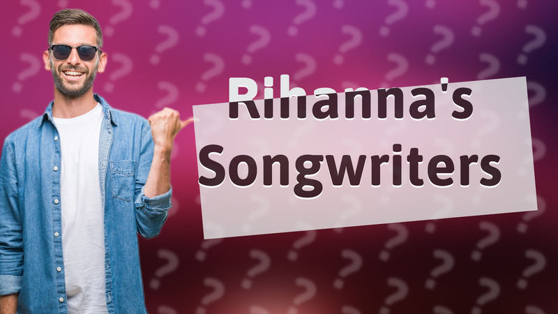 Rihanna's Songwriters