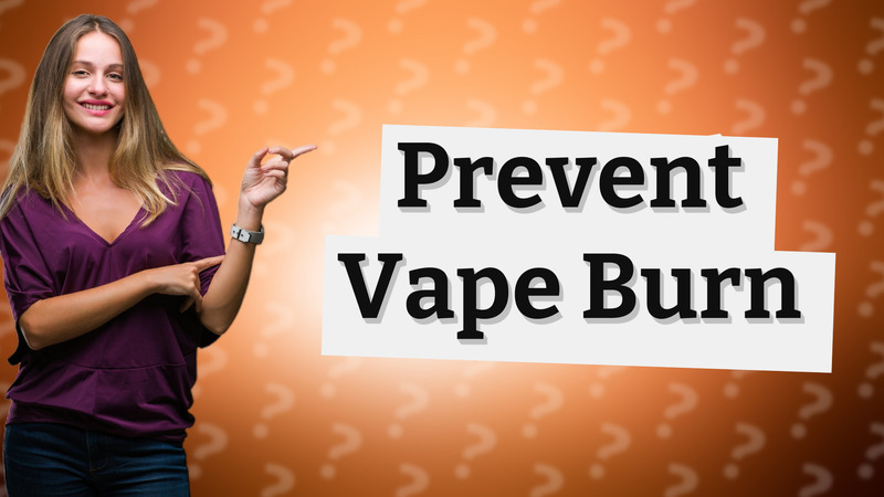 Prevent Vape Burn