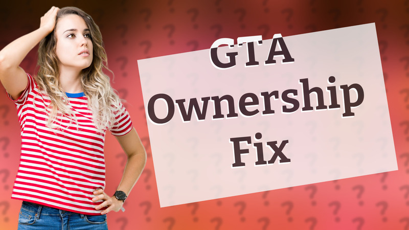 GTA Ownership Fix