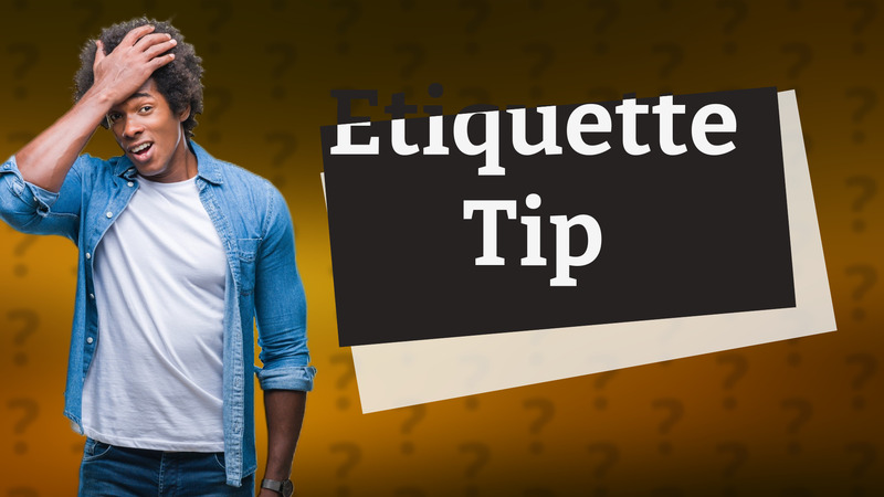 Etiquette Tip
