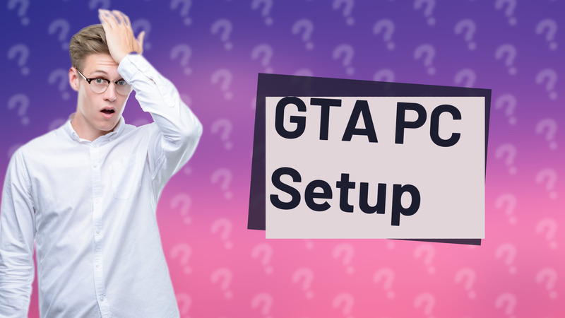 GTA PC Setup