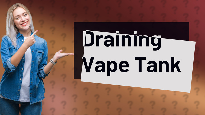 Draining Vape Tank