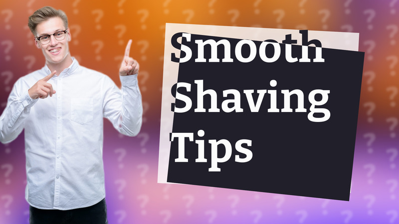 Smooth Shaving Tips