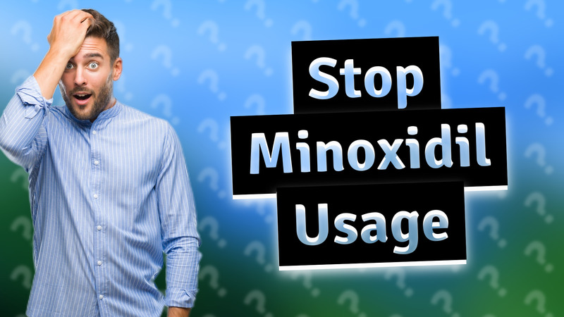 Stop Minoxidil Usage