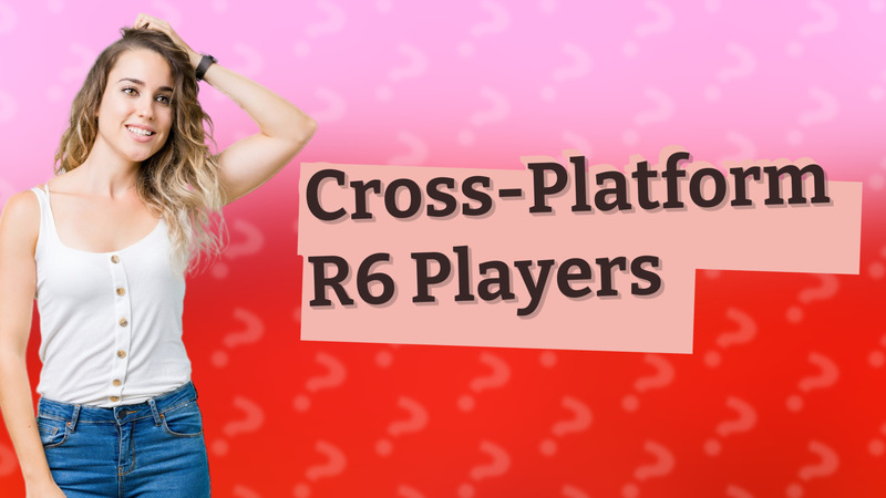 Cross-Platform R6 Players