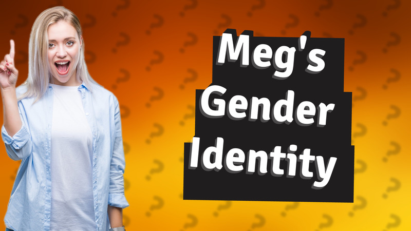 Meg's Gender Identity