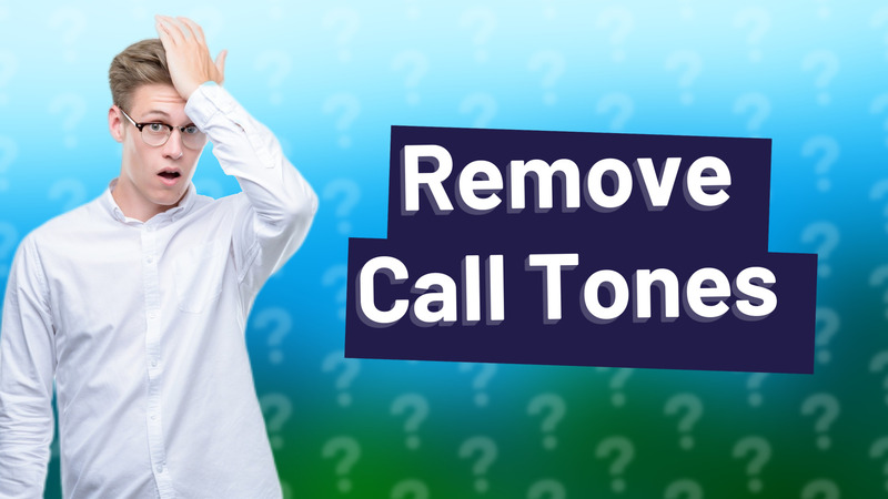 Remove Call Tones