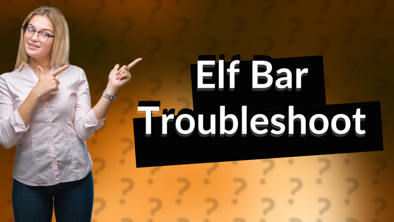 Elf Bar Troubleshoot