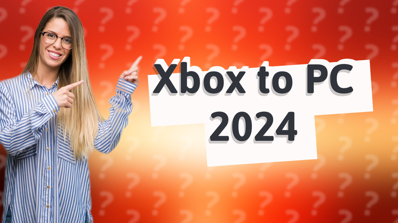 Xbox to PC 2024