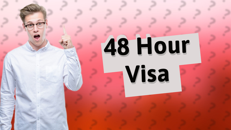 48 Hour Visa