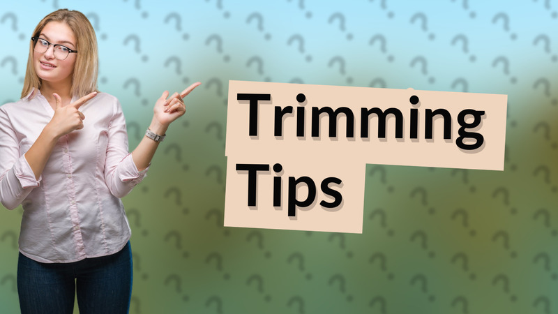 Trimming Tips