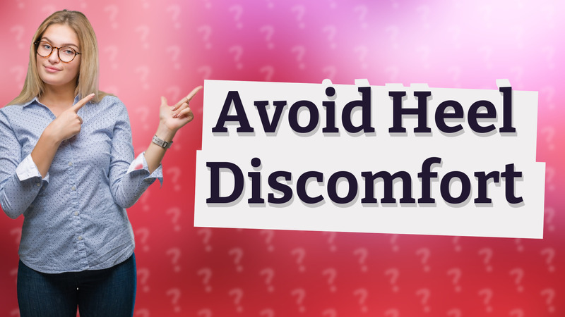 Avoid Heel Discomfort
