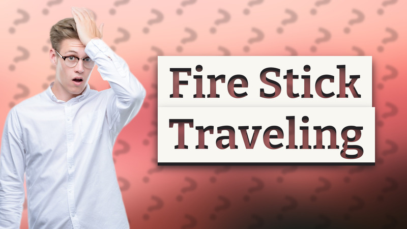 Fire Stick Traveling