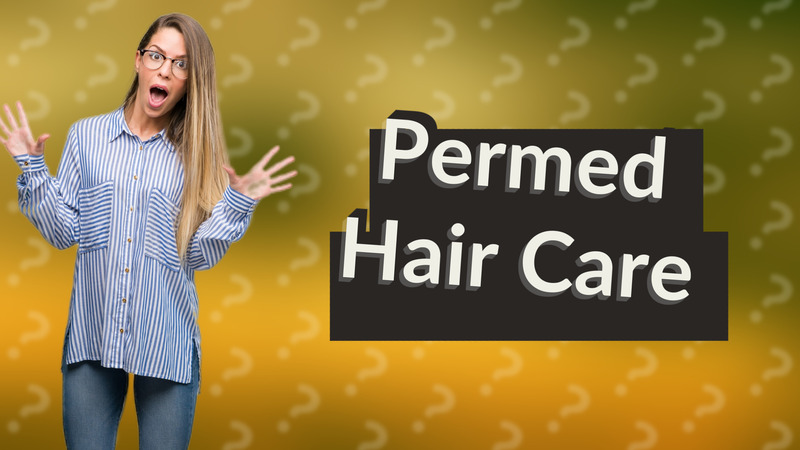 Permed Hair Care
