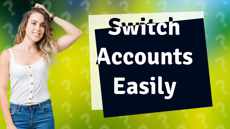 Switch Accounts Easily