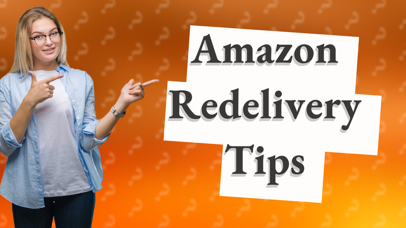 Amazon Redelivery Tips