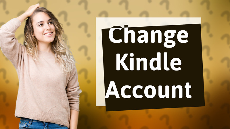 Change Kindle Account