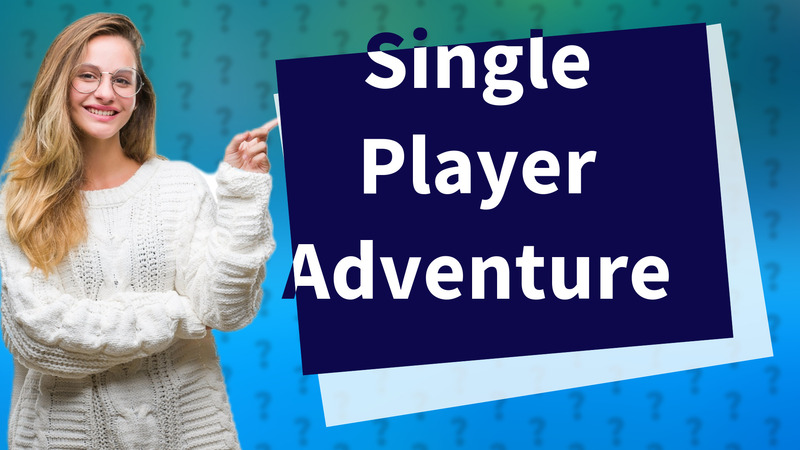 Single Player Adventure