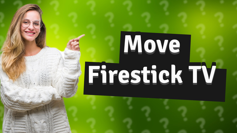 Move Firestick TV