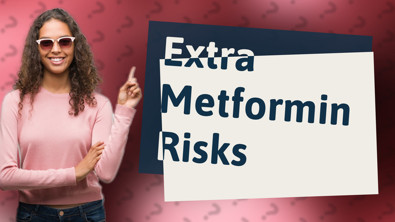 Extra Metformin Risks