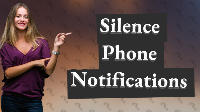 Silence Phone Notifications