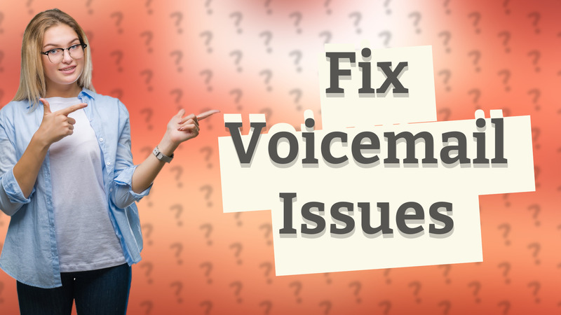 Fix Voicemail Issues