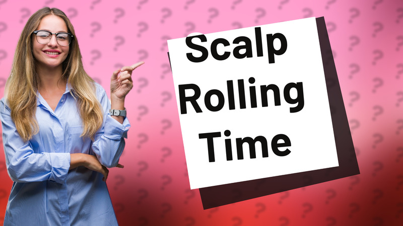 Scalp Rolling Time