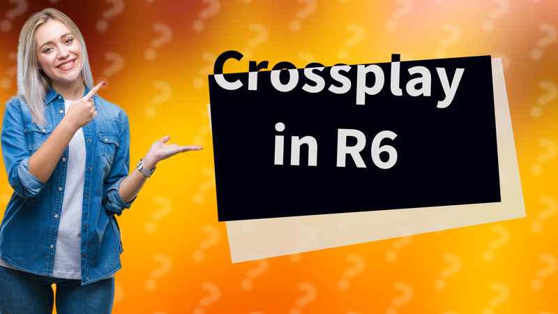 Crossplay in R6