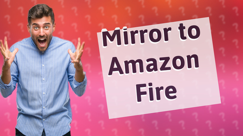Mirror to Amazon Fire