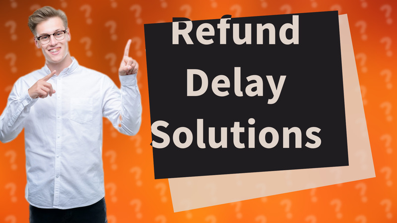 Refund Delay Solutions