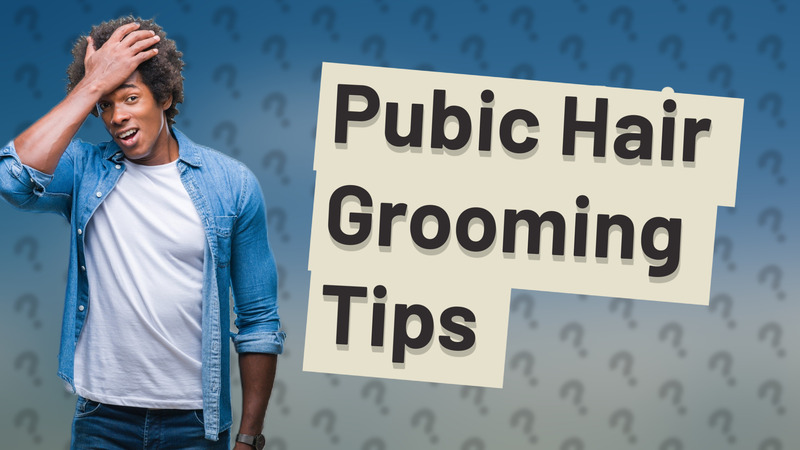 Pubic Hair Grooming Tips
