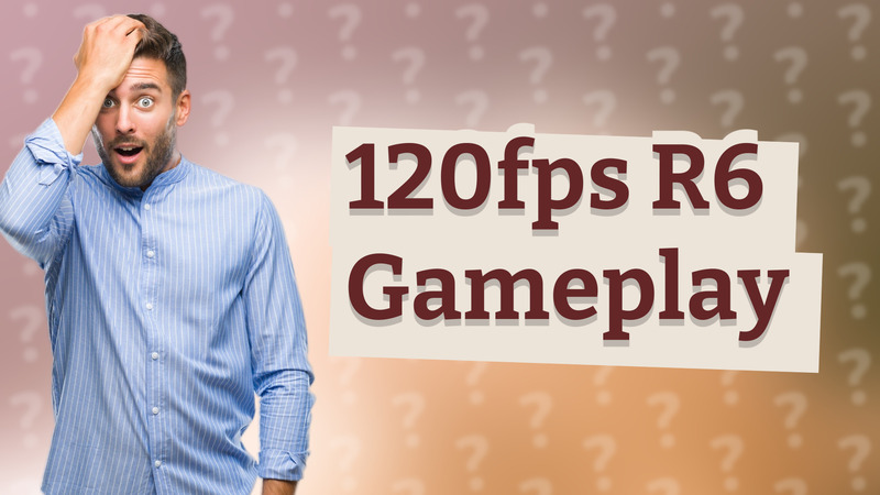 120fps R6 Gameplay