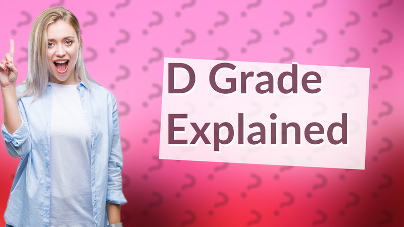 D Grade Explained