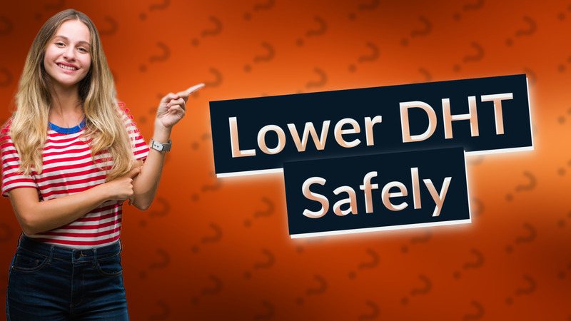 Lower DHT Safely