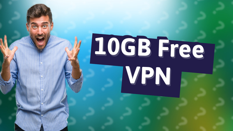 10GB Free VPN