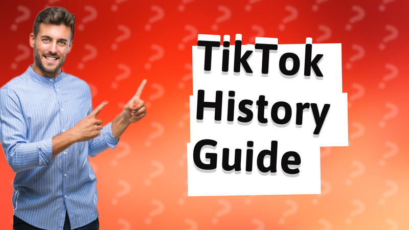 TikTok History Guide