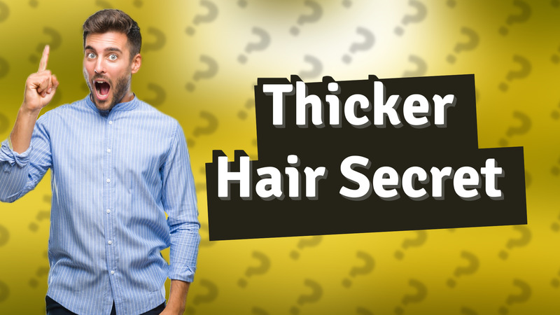 Thicker Hair Secret
