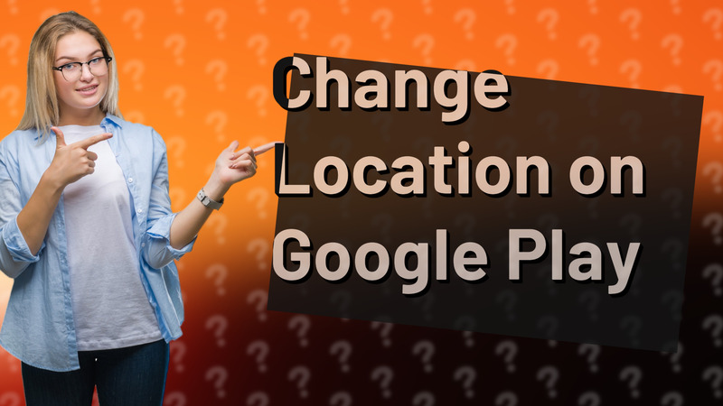 Change Location on Google Play