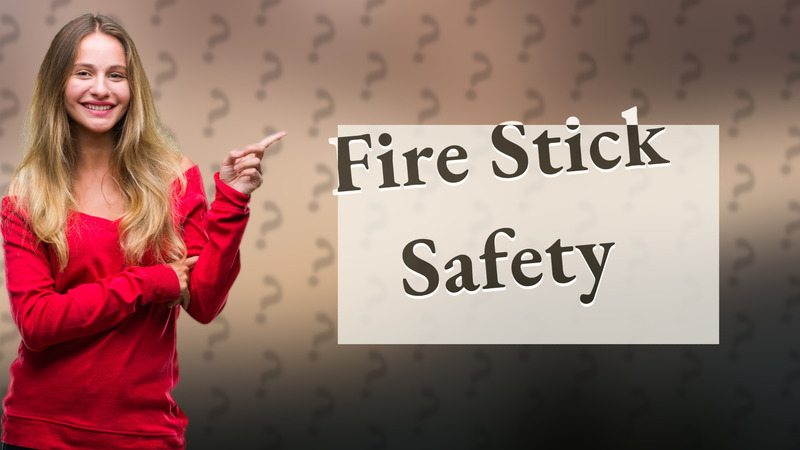 Fire Stick Safety