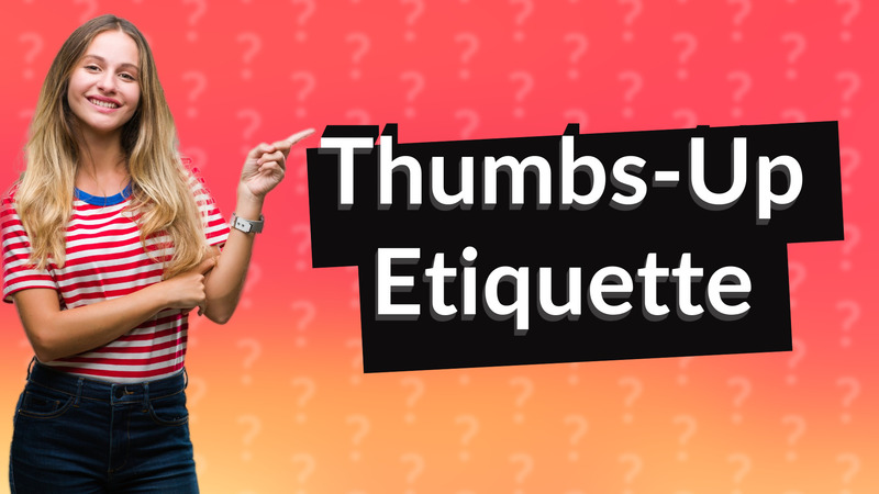 Thumbs-Up Etiquette