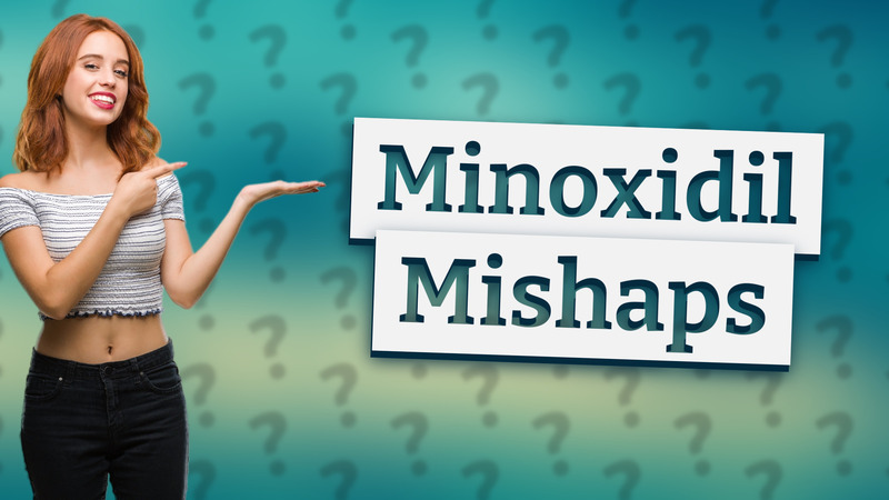 Minoxidil Mishaps