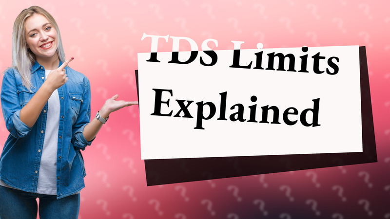 TDS Limits Explained