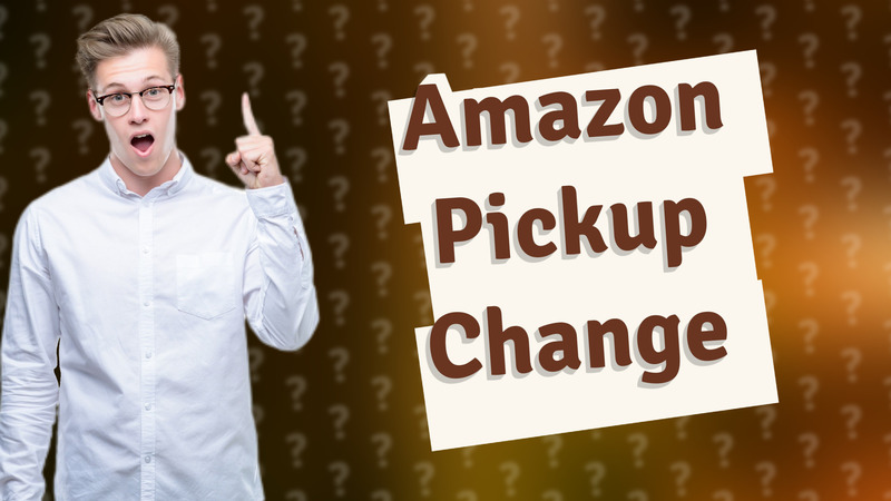 Amazon Pickup Change
