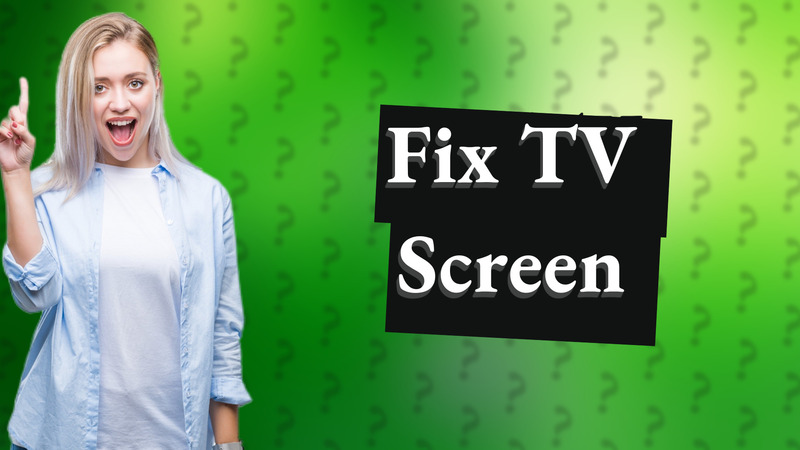 Fix TV Screen