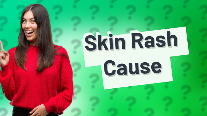 Skin Rash Cause