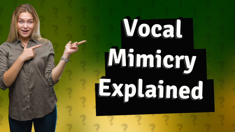 Vocal Mimicry Explained