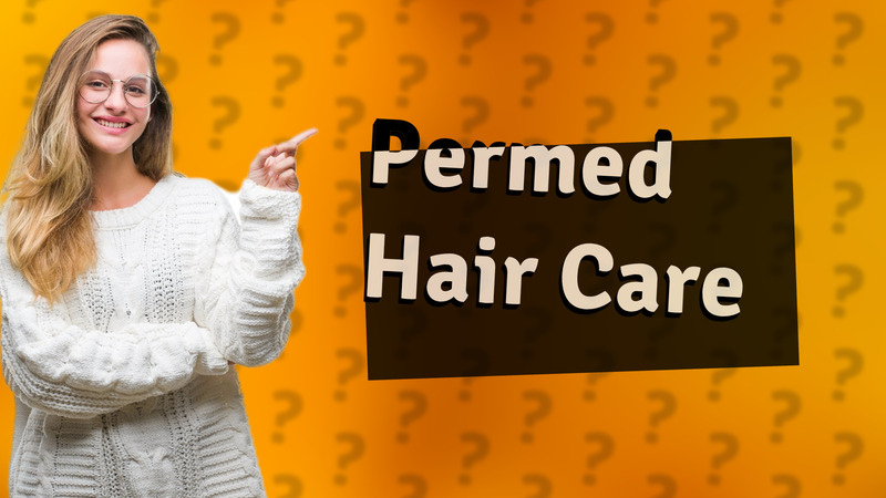 Permed Hair Care
