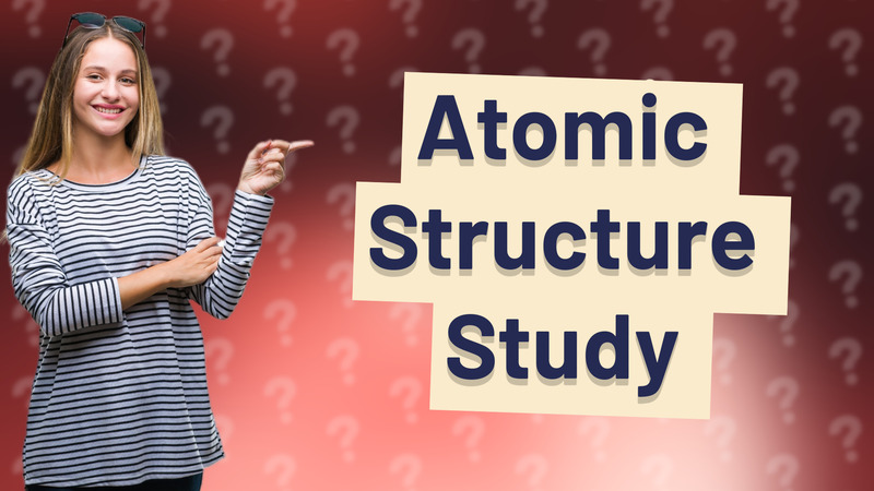 Atomic Structure Study
