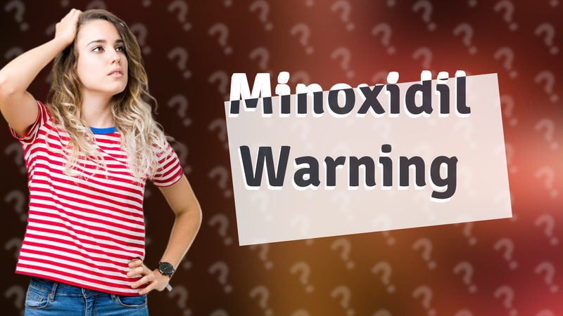 Minoxidil Warning