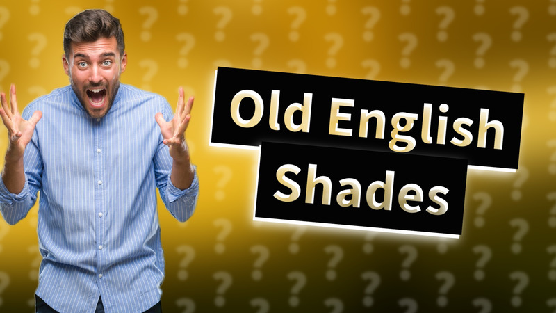 Old English Shades